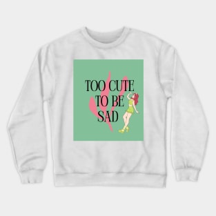 Too Cute to Be Sad - Redhead Crewneck Sweatshirt